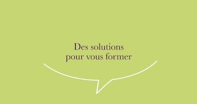 Des solutions pour vous former