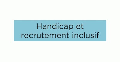 Handicap et recrutement inclusif en entreprise